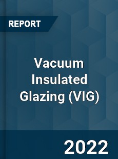 Vacuum Insulated Glazing Market