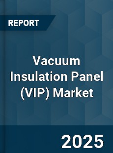 Vacuum Insulation Panel Market