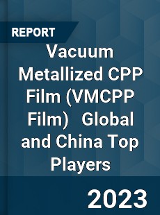 Vacuum Metallized CPP Film Global and China Top Players Market