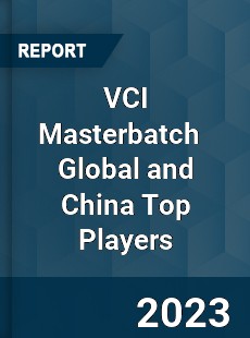 VCI Masterbatch Global and China Top Players Market