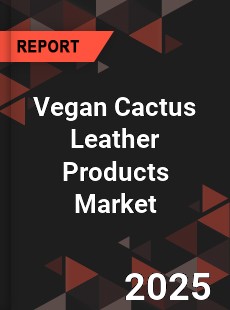 Vegan Cactus Leather Products Global and China Top Players Market