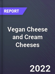 Vegan Cheese and Cream Cheeses Market