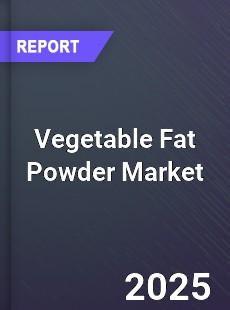 Global Vegetable Fat Powder Industry