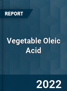 Vegetable Oleic Acid Market