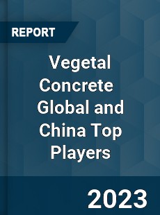 Vegetal Concrete Global and China Top Players Market