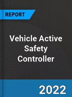 Vehicle Active Safety Controller Market