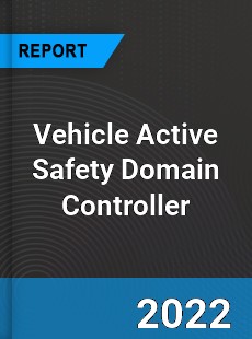 Vehicle Active Safety Domain Controller Market