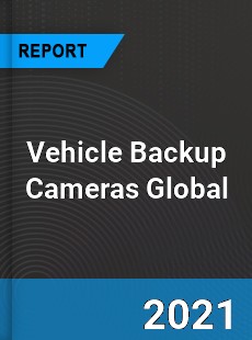 Vehicle Backup Cameras Market