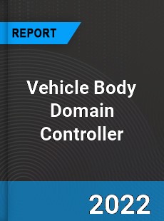 Vehicle Body Domain Controller Market