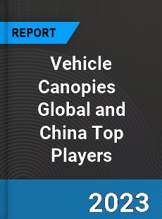 Vehicle Canopies Global and China Top Players Market