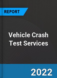 Vehicle Crash Test Services Market
