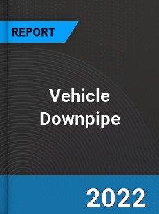 Vehicle Downpipe Market