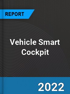 Vehicle Smart Cockpit Market