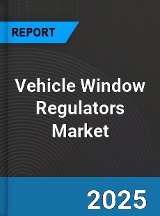 Vehicle Window Regulators Market