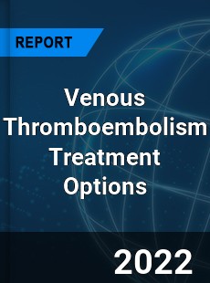 Venous Thromboembolism Treatment Options Market