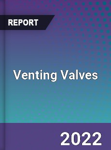 Venting Valves Market