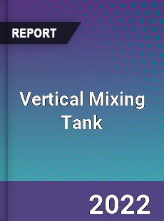 Vertical Mixing Tank Market