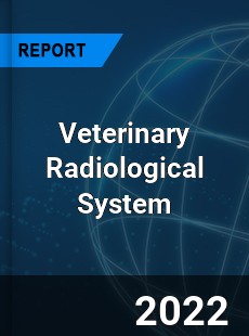 Veterinary Radiological System Market