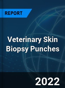 Veterinary Skin Biopsy Punches Market