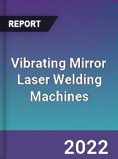 Vibrating Mirror Laser Welding Machines Market