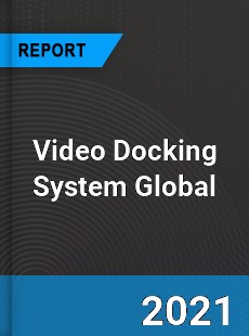 Video Docking System Market