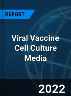 Viral Vaccine Cell Culture Media Market