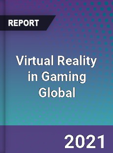 Virtual Reality in Gaming Global Market