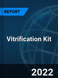 Vitrification Kit Market