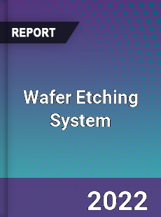Wafer Etching System Market
