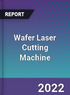 Wafer Laser Cutting Machine Market