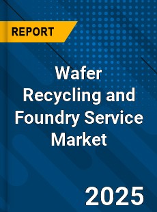 Wafer Recycling and Foundry Service Global and China Top Players Market