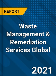 Waste Management & Remediation Services Market
