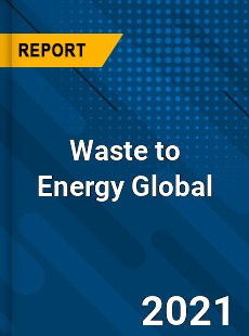 Waste to Energy Global Market