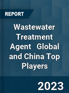 Wastewater Treatment Agent Global and China Top Players Market