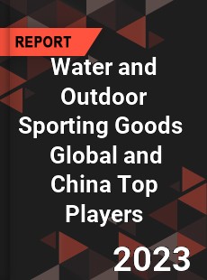 Water and Outdoor Sporting Goods Global and China Top Players Market