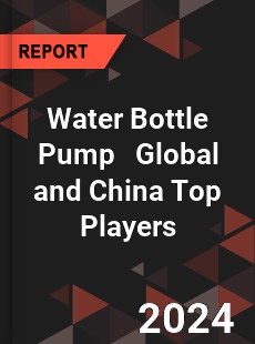 Water Bottle Pump Global and China Top Players Market