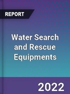 Water Search and Rescue Equipments Market