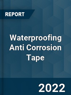 Waterproofing Anti Corrosion Tape Market