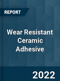 Wear Resistant Ceramic Adhesive Market