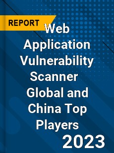 Web Application Vulnerability Scanner Global and China Top Players Market