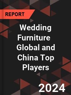 Wedding Furniture Global and China Top Players Market