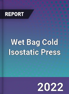 Wet Bag Cold Isostatic Press Market
