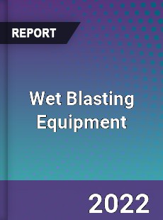 Wet Blasting Equipment Market