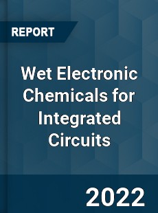 Wet Electronic Chemicals for Integrated Circuits Market