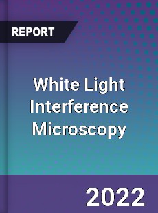 White Light Interference Microscopy Market