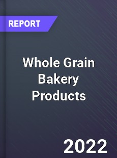 Whole Grain Bakery Products Market