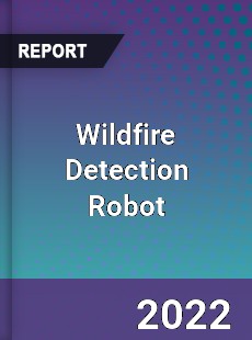 Wildfire Detection Robot Market