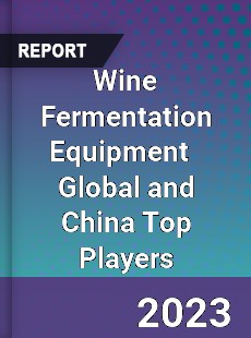 Wine Fermentation Equipment Global and China Top Players Market
