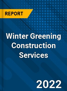 Winter Greening Construction Services Market