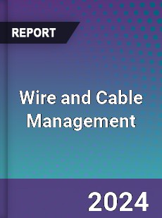 Wire and Cable Management Market